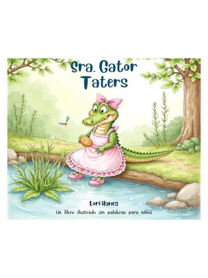 cover image of Sra. Gator Taters Un Libro Ilustrado Sin Palabras para Niños